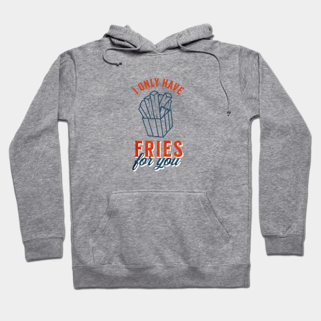 I only have fries for you Hoodie by gabbadelgado